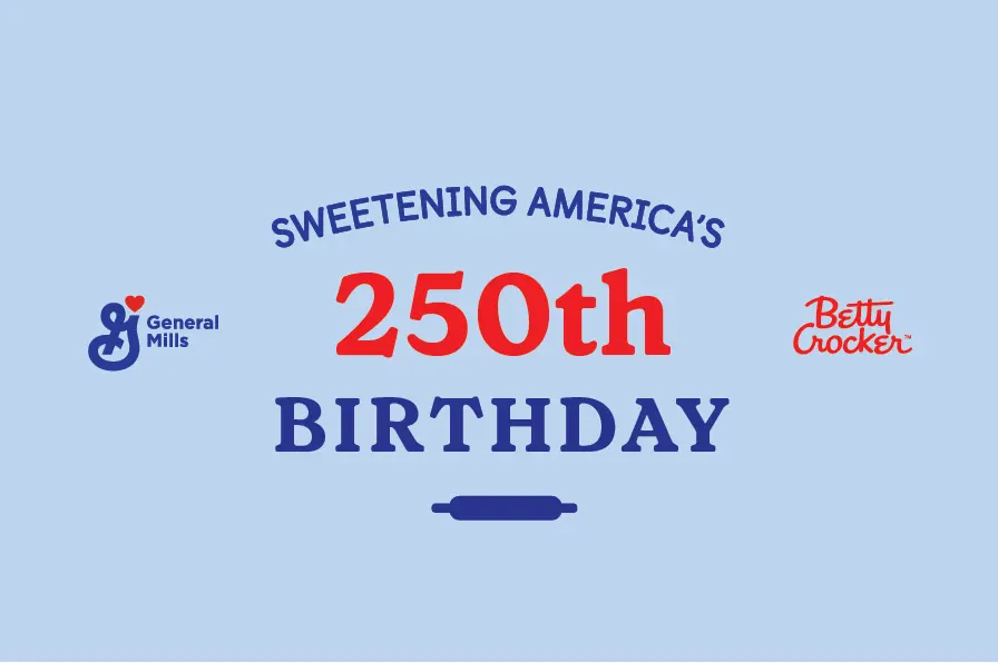 General Mills & Betty Crocker; Sweetening America's 250th Birthday